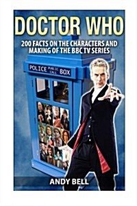 Doctor Who: 200 Facts on the Characters and Making of the BBC TV Series (Paperback)