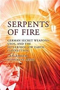 Serpents of Fire: German Secret Weapons, UFOs, and the Hitler/Hollow Earth Connection (Paperback)