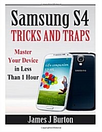 Samsung S4 Tricks and Traps: Master Your Device in Less Than 1 Hour (Paperback)