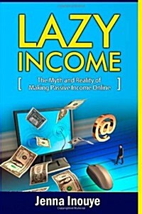 Lazy Income: The myth and reality of making passive income online. (Paperback)