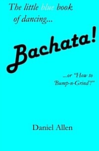 Bachata!: ...or How to Bump-N-Grind! (Paperback)