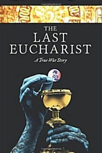 The Last Eucharist: A True War Story (Paperback)