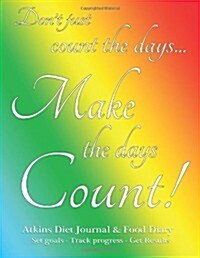 Atkins Diet Journal & Food Diary, Set Goals - Track Progress - Get Results: Make the Days Count Diet journal and food diary, rainbow cover, 220 pages, (Paperback)