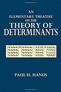 An Elementary Treatise on the Theory of Determinants: A Text-Book for Colleges (Paperback)