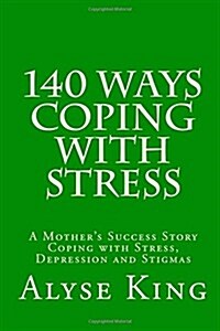 Stress and Depression: A Mothers Success Story Coping with Stress, Depression and Stigmas (Paperback)