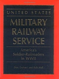United States Military Railway Service: Americas Soldier-Railroaders in WWII (Hardcover, Later)