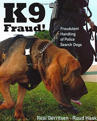 K9 Fraud!: Fraudulent Handling of Police Search Dogs (Paperback)