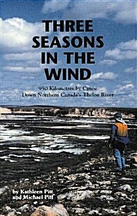 Three Seasons in the Wind: 950 Km by Canoe Down Northern Canadas Thelon River (Paperback)