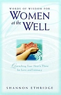 Words of Wisdom for Women at the Well: Quenching Your Hearts Thirst for Love and Intimacy (Paperback)