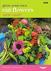 Grow Your Own Cut Flowers (Hardcover)