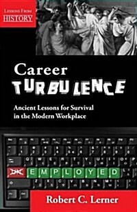 Career Turbulence: Ancient Lessons for Survival in the Modern Workplace (Paperback)