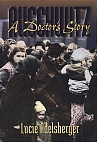 Auschwitz: A Doctors Story (Womens Life Writings from Around the World) (Hardcover, 1st)
