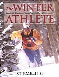 The Winter Athlete: Secrets of Wholistic Fitness for Outdoor Performance (Paperback)