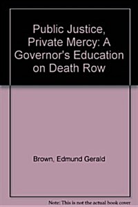 Public Justice, Private Mercy: A Governors Education on Death Row (Hardcover, 1st)