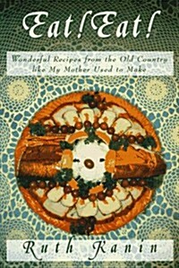 Eat! Eat!: Wonderful Recipes from the Old Country Like My Mother Used to Make (Hardcover, 1ST)