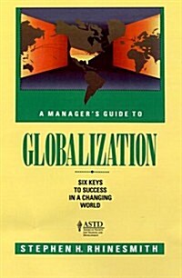 A Managers Guide to Globalization: Six Keys to Success in a Changing World (Hardcover, First Edition)