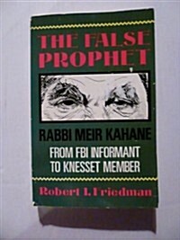 The False Prophet: Rabbi Meir Kahane : From FBI Informant to Knesset Member (Paperback)