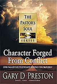 Character Forged from Conflict: Staying Connected to God During Controversy (Pastors Soul) (Hardcover)