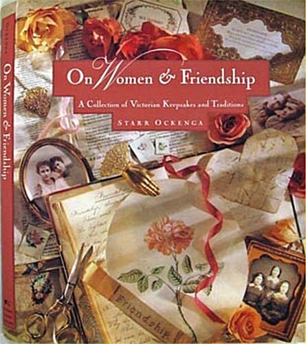 On Women & Friendship: A Collection of Victorian Keepsakes and Traditions (Hardcover, First Edition)