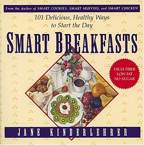 Smart Breakfasts: 101 Delicious, Healthy Ways to Start the Day (The Jane Kinderlehrer smart food series) (Paperback, 1st)