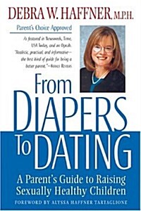 From Diapers to Dating: A Parents Guide to Raising Sexually Healthy Children (Paperback, First Edition)