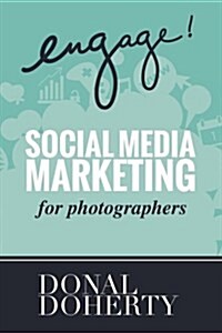Engage!: Social Media Marketing for Photographers (Paperback)