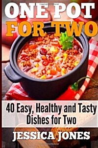 One Pot for Two: 40 Easy, Healthy and Tasty Dishes for Two (Paperback)
