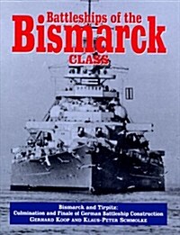 Battleships of the Bismarck Class, Bismarck and Tirpitz: Culmination and Finale of German Battleship Construction (Hardcover, 1st Ed. (U.S.))