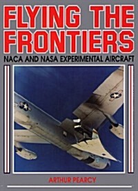 Flying the Frontiers: NACA and NASA Experimental Aircraft (Hardcover)