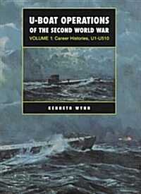 U-boat Operations of the Second World War: Volume 1: Career Histories, U1-U510 (Hardcover)