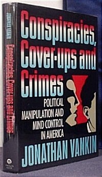 Conspiracies, Cover-Ups, and Crimes: Political Manipulation and Mind Control in America (Hardcover, 1st)
