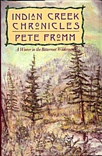 Indian Creek Chronicles: A Winter in the Bitterroot Wilderness (Hardcover, 1st)