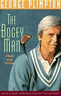 The Bogey Man: A Month on the PGA Tour (Paperback, 1st)