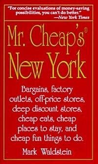 Mr. Cheaps New York: Bargains, Factory Outlets, Off-Price Stores, Deep Discount Stores, Cheap Eats, Cheap Places to Stay, and Cheap Fun Things to D (Paperback)