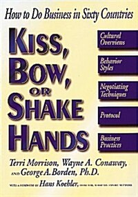 Kiss, Bow, or Shake Hands: How to Do Business in Sixty Countries (Paperback, 0)