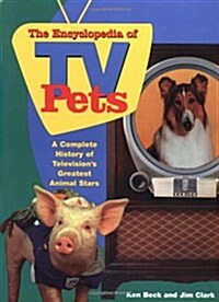The Encyclopedia of TV Pets: A Complete History of Televisions Greatest Animal Stars (Paperback)