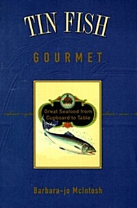 Tin Fish Gourmet: Great Seafood from Cupboard to T (Paperback)