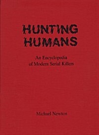 Hunting Humans: An Encyclopedia of Modern Serial Killers (Hardcover)
