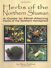 Herbs of the Northern Shaman: A Guide to Mind-Altering Plants of the Northern Hemisphere (Paperback)