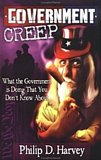 Government Creep: What the Government is Doing That You Dont Know About (Paperback)