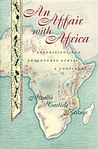 An Affair with Africa: Expeditions And Adventures Across A Continent (Hardcover, First Edition)