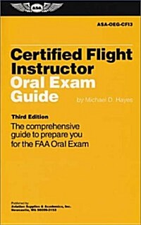 Certified Flight Instructor Oral Exam Guide: The Comprehensive Guide to Prepare You for the FAA Oral Exam (Paperback, 3rd)