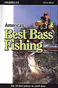 Americas Best Bass Fishing: The Fifty Best Places to Catch Bass (Falcon Guides Fishing) (Paperback, 1st)