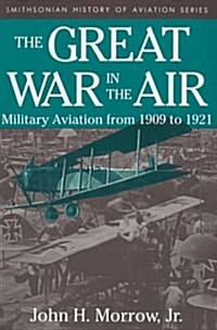 The Great War In The Air: Military Aviation from 1909 to 1921 (Smithsonian History of Aviation Series) (Hardcover)