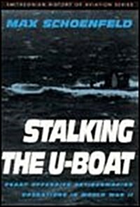 STALKING THE U-BOAT (Smithsonian History of Aviation and Spaceflight Series) (Hardcover, 1st)