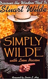 Simply Wilde: Discover the Wisdom That Is Stuart Wilde (Paperback, 2nd)