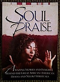 Soul Praise: Amazing Stories Behind the Great African American Hymns and Negro Spirituals (Paperback)