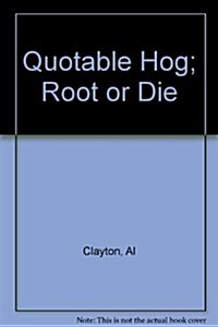 The Quotable Hog: Root or Die (Paperback)