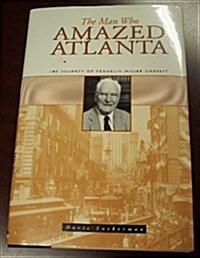 Man Who Amazed Atlanta: The Journey of Franklin Miller Garrett (Hardcover)