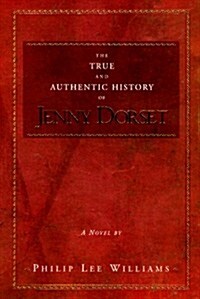 The True and Authentic History of Jenny Dorset: A Novel (Hardcover, First Edition)